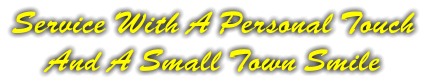 Service With A Personal Touch And A Small Town Smile